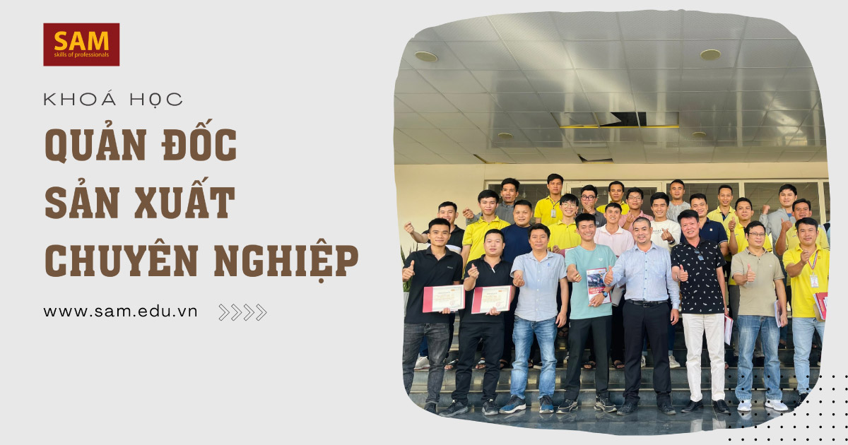 Chương Trình Đào Tạo “Quản Đốc Sản Xuất Chuyên Nghiệp – Professional Production Supervisor"